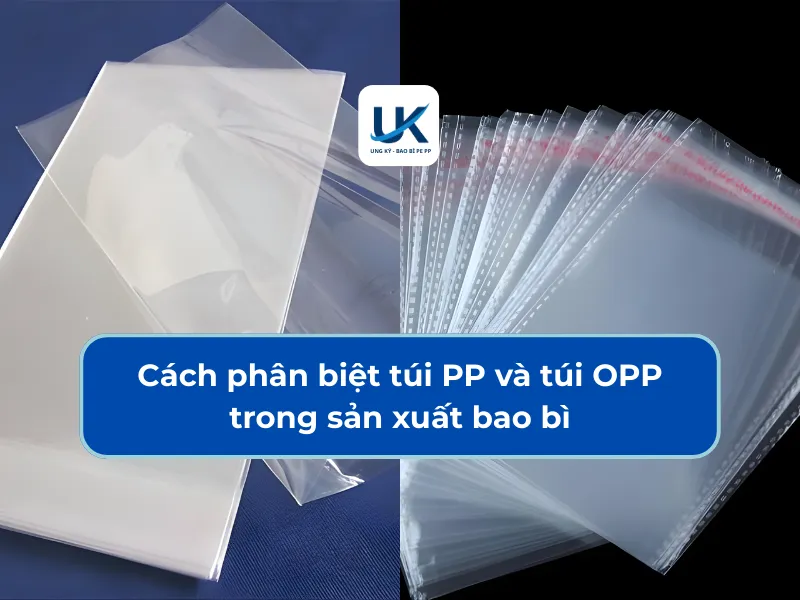 CÁCH PHÂN BIỆT TÚI PP VÀ TÚI OPP TRONG SẢN XUẤT BAO BÌ